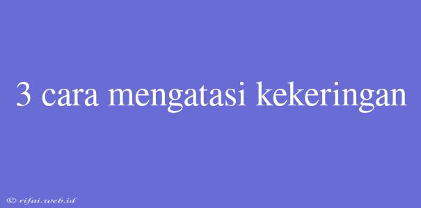 3 Cara Mengatasi Kekeringan