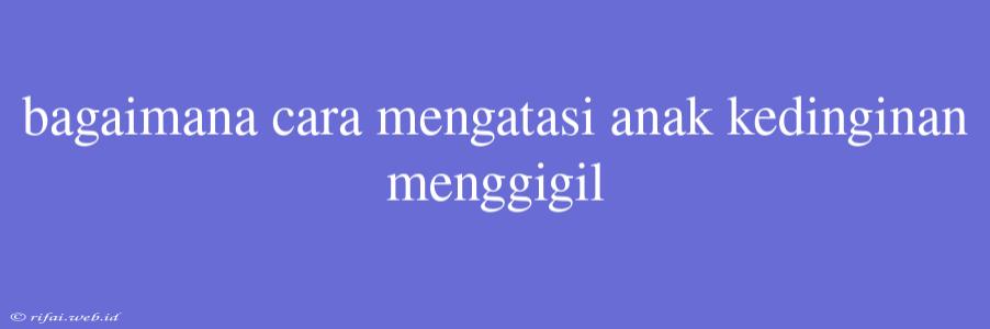 Bagaimana Cara Mengatasi Anak Kedinginan Menggigil