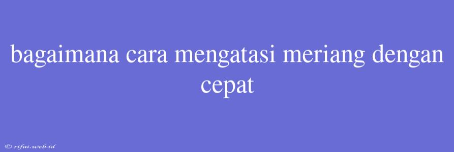 Bagaimana Cara Mengatasi Meriang Dengan Cepat