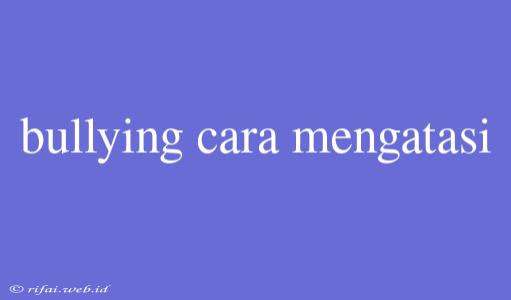 Bullying Cara Mengatasi