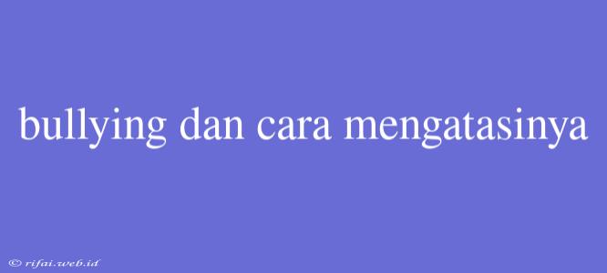 Bullying Dan Cara Mengatasinya