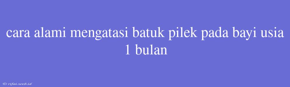 Cara Alami Mengatasi Batuk Pilek Pada Bayi Usia 1 Bulan