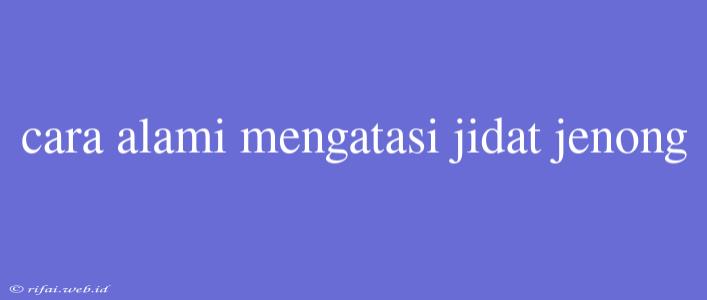 Cara Alami Mengatasi Jidat Jenong