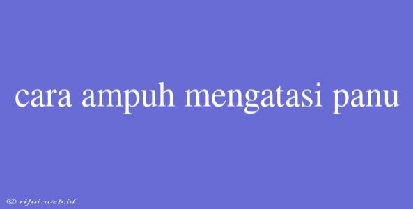 Cara Ampuh Mengatasi Panu