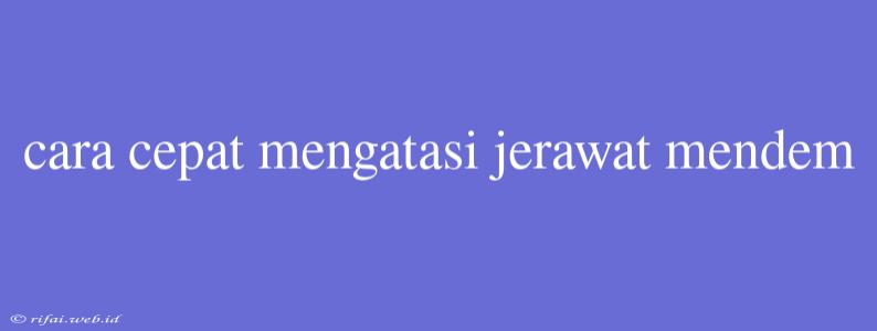 Cara Cepat Mengatasi Jerawat Mendem