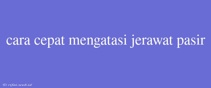 Cara Cepat Mengatasi Jerawat Pasir