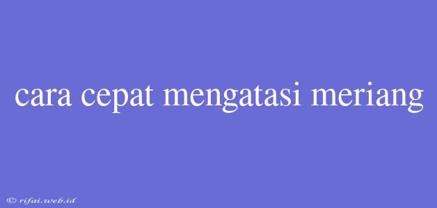 Cara Cepat Mengatasi Meriang