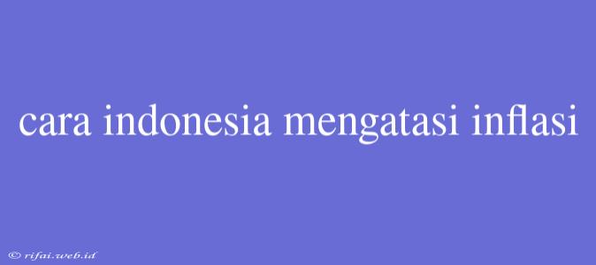 Cara Indonesia Mengatasi Inflasi