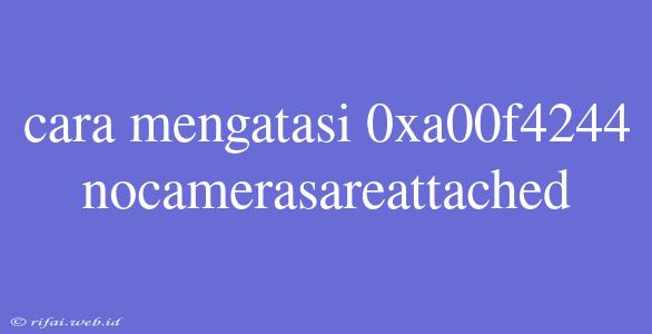 Cara Mengatasi 0xa00f4244 Nocamerasareattached