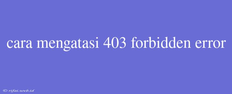 Cara Mengatasi 403 Forbidden Error