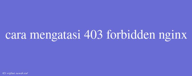 Cara Mengatasi 403 Forbidden Nginx