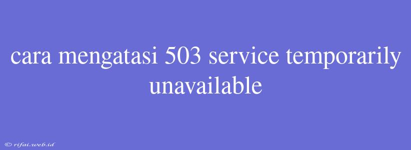 Cara Mengatasi 503 Service Temporarily Unavailable