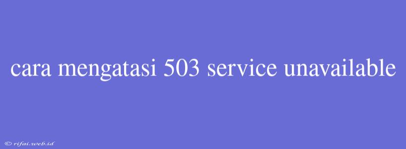 Cara Mengatasi 503 Service Unavailable