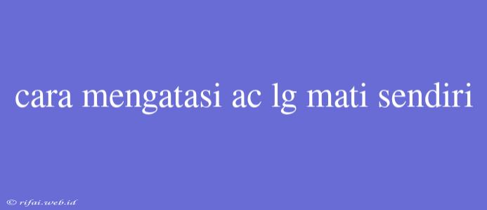 Cara Mengatasi Ac Lg Mati Sendiri