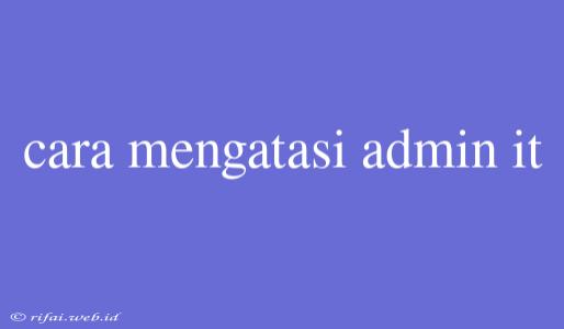 Cara Mengatasi Admin It