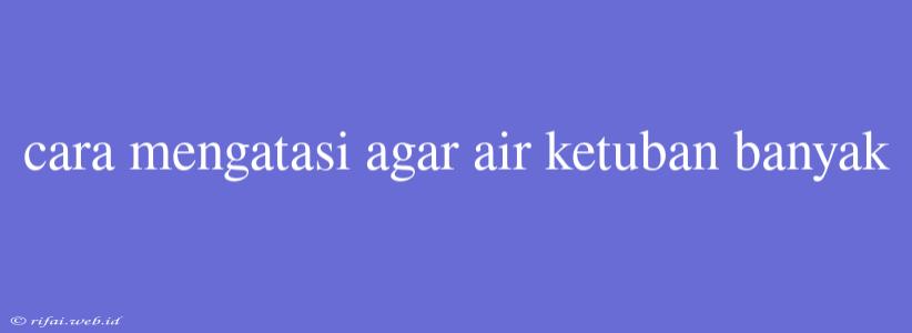 Cara Mengatasi Agar Air Ketuban Banyak