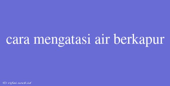 Cara Mengatasi Air Berkapur