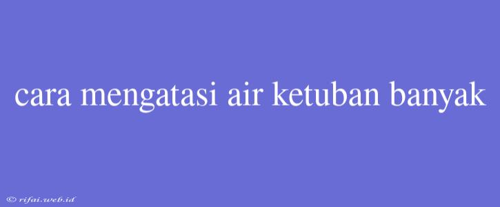 Cara Mengatasi Air Ketuban Banyak