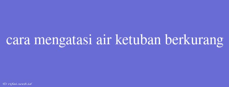 Cara Mengatasi Air Ketuban Berkurang