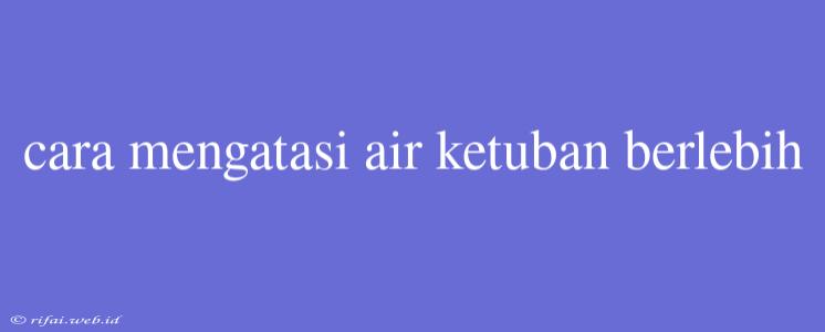 Cara Mengatasi Air Ketuban Berlebih