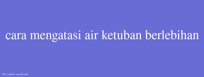 Cara Mengatasi Air Ketuban Berlebihan