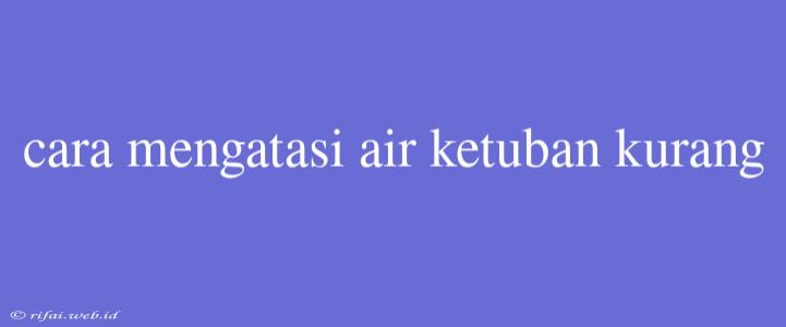 Cara Mengatasi Air Ketuban Kurang