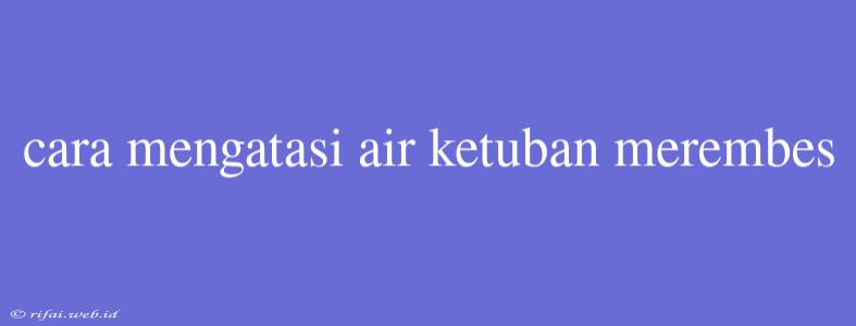 Cara Mengatasi Air Ketuban Merembes