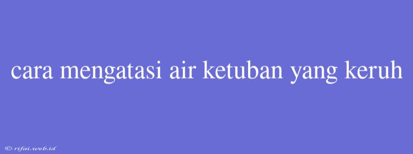 Cara Mengatasi Air Ketuban Yang Keruh