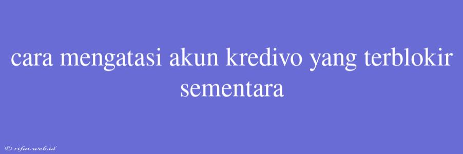 Cara Mengatasi Akun Kredivo Yang Terblokir Sementara