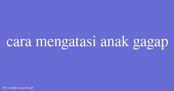 Cara Mengatasi Anak Gagap