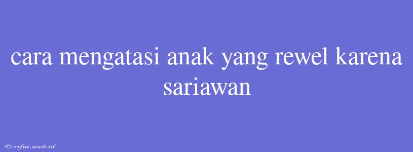 Cara Mengatasi Anak Yang Rewel Karena Sariawan