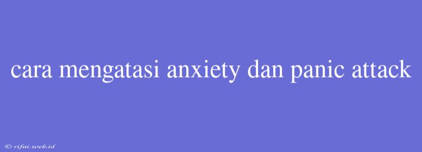 Cara Mengatasi Anxiety Dan Panic Attack