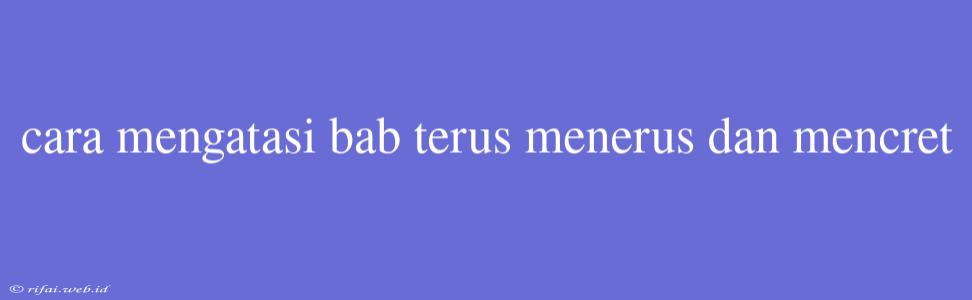 Cara Mengatasi Bab Terus Menerus Dan Mencret