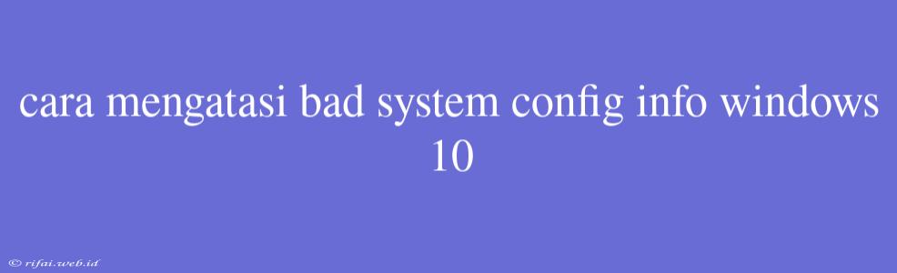 Cara Mengatasi Bad System Config Info Windows 10