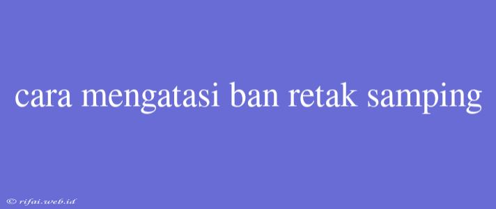 Cara Mengatasi Ban Retak Samping