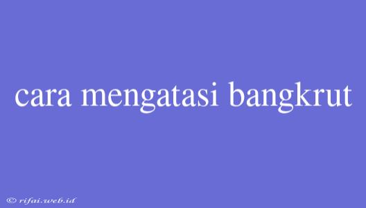 Cara Mengatasi Bangkrut