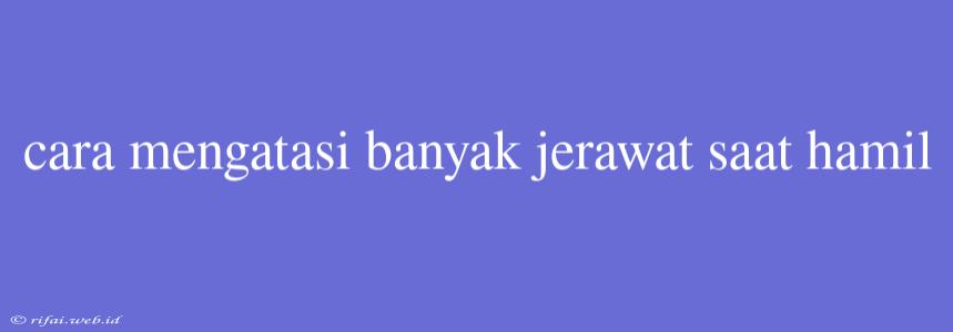 Cara Mengatasi Banyak Jerawat Saat Hamil