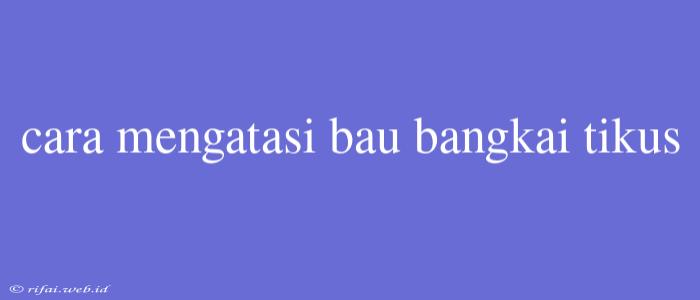 Cara Mengatasi Bau Bangkai Tikus