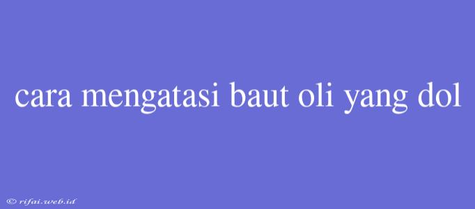 Cara Mengatasi Baut Oli Yang Dol