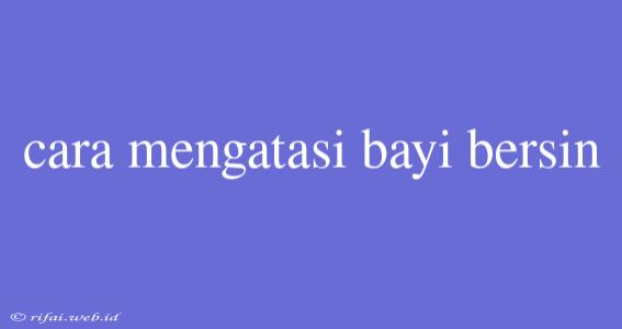 Cara Mengatasi Bayi Bersin