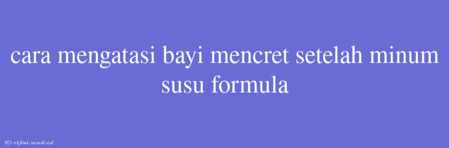 Cara Mengatasi Bayi Mencret Setelah Minum Susu Formula