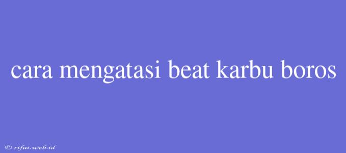 Cara Mengatasi Beat Karbu Boros