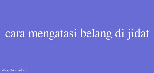 Cara Mengatasi Belang Di Jidat