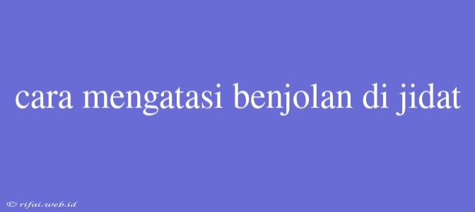 Cara Mengatasi Benjolan Di Jidat