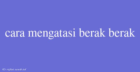 Cara Mengatasi Berak Berak