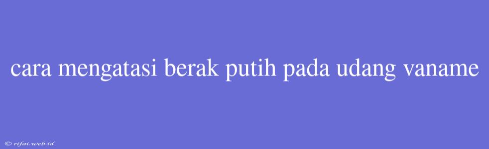 Cara Mengatasi Berak Putih Pada Udang Vaname