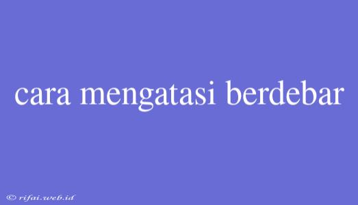 Cara Mengatasi Berdebar