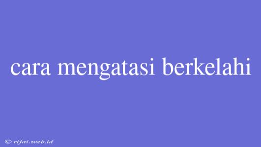 Cara Mengatasi Berkelahi