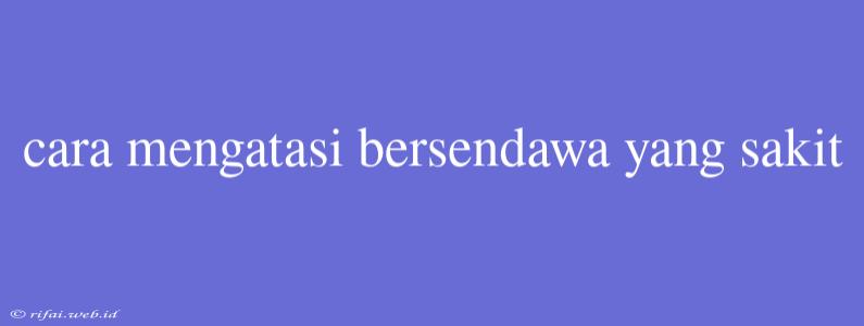 Cara Mengatasi Bersendawa Yang Sakit