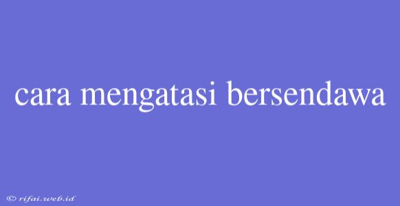 Cara Mengatasi Bersendawa